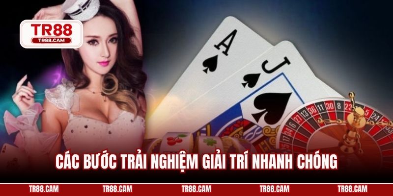 Các bước trải nghiệm giải trí nhanh chóng