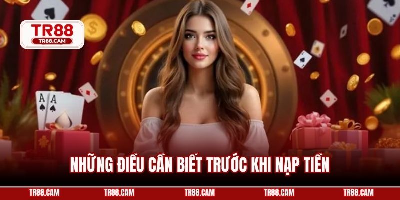 Những điều cần biết trước khi nạp tiền