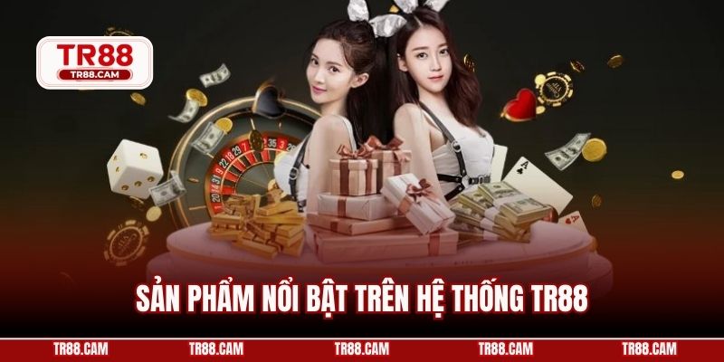 Sản phẩm nổi bật trên hệ thống TR88