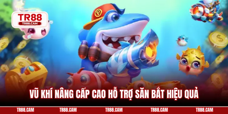 Vũ khí nâng cấp cao hỗ trợ săn bắt hiệu quả